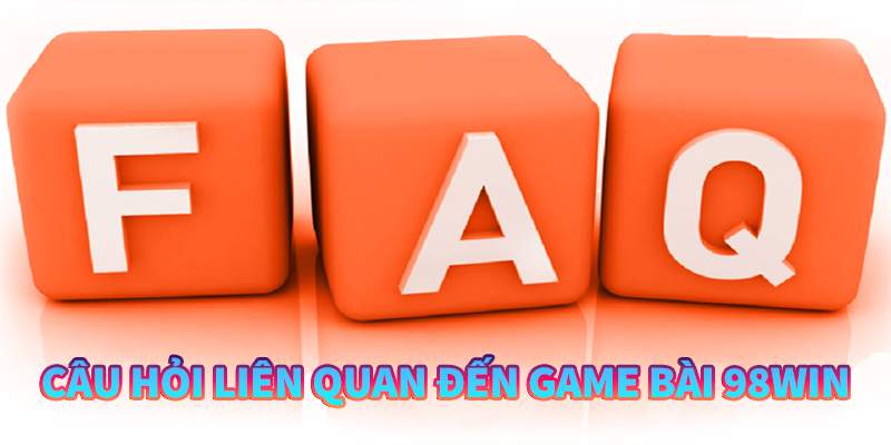 Câu hỏi liên quan đến game bài 98WIN