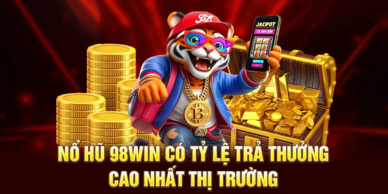 Tại sao nên tham gia trải nghiệm nổ hũ 98WIN?