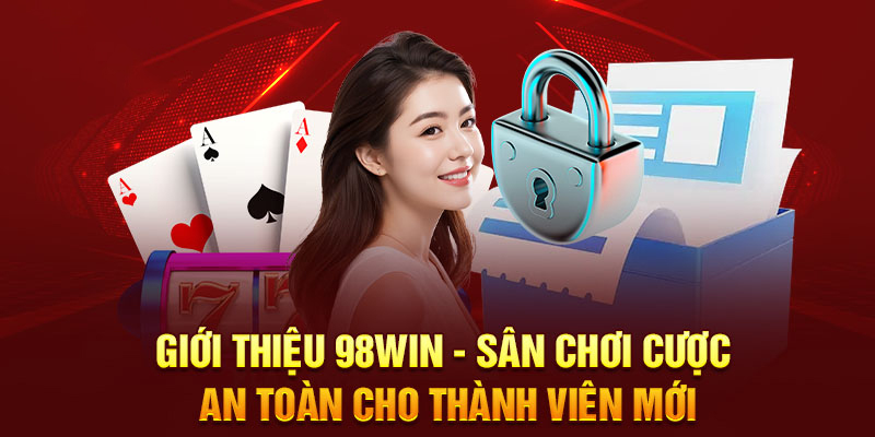 Giới thiệu về 98win - nhà cái mang chất lượng toàn cầu