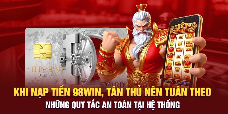 Điều kiện lưu ý khi nạp tiền 98win