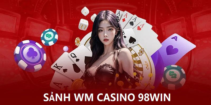 Sảnh Casino 98WIN WM